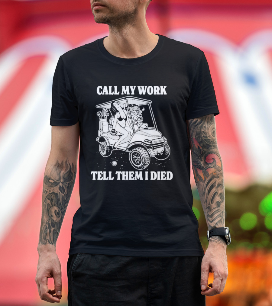 Call My Work Tell Them I Died T-Shirt