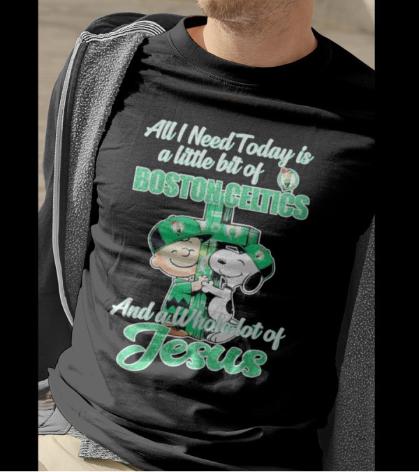 Charlie Brown And Snoopy All I Need Today Is A Little Bit Of Boston Celtics And A Whole Lot Of Jesus 2025 T-Shirt