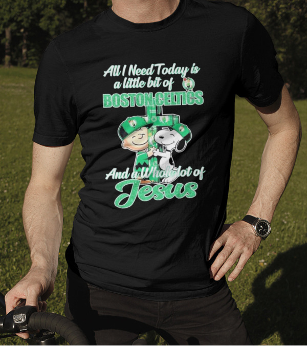 Charlie Brown And Snoopy All I Need Today Is A Little Bit Of Boston Celtics And A Whole Lot Of Jesus 2025 T-Shirt