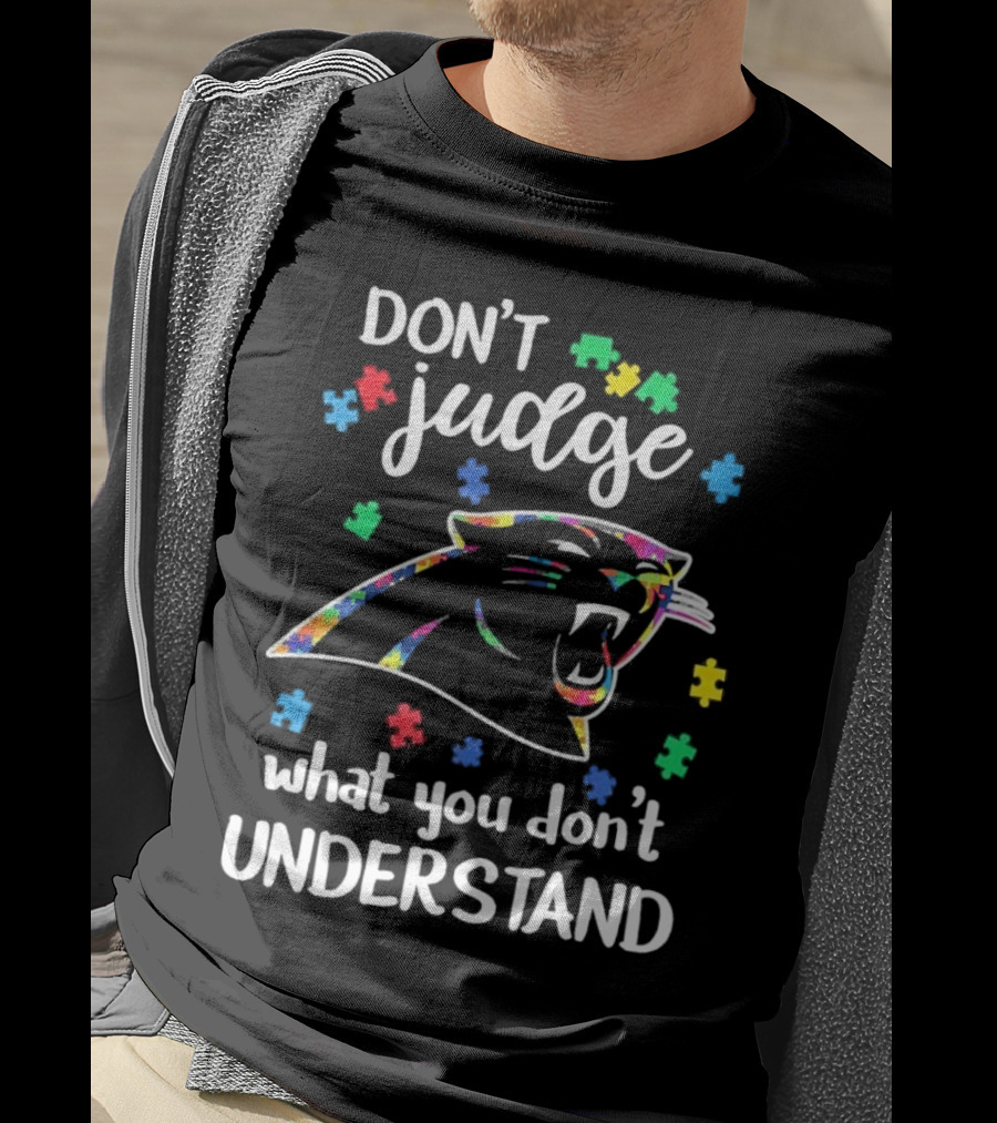 Carolina Panthers Autism Don’t Judge What You Don’t Understand T-Shirt