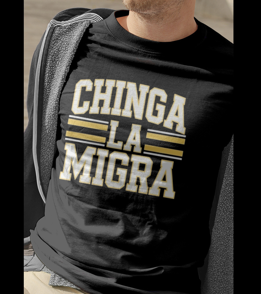 CHINGA LA MIGRA T-Shirt