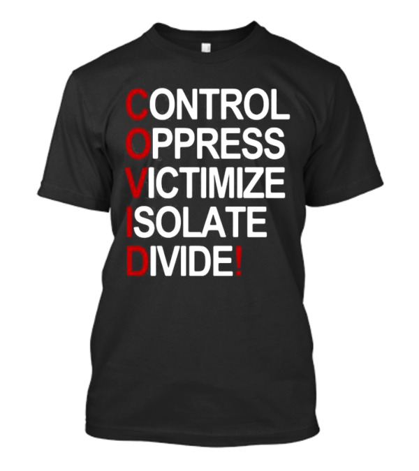 Covid Control Oppress Victimize Isolate Divide T-Shirt