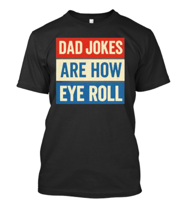 Dad Jokes Are How Eye Roll Retro T-Shirt