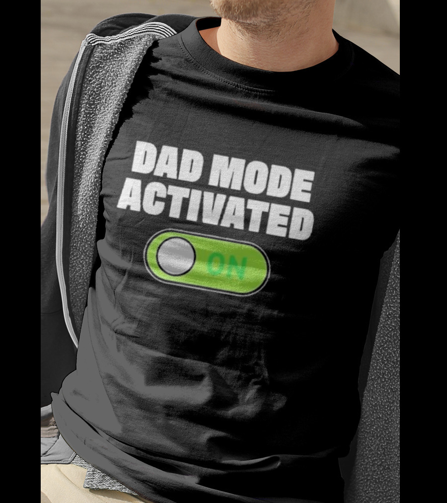 Dad Mode Activated On T-Shirt