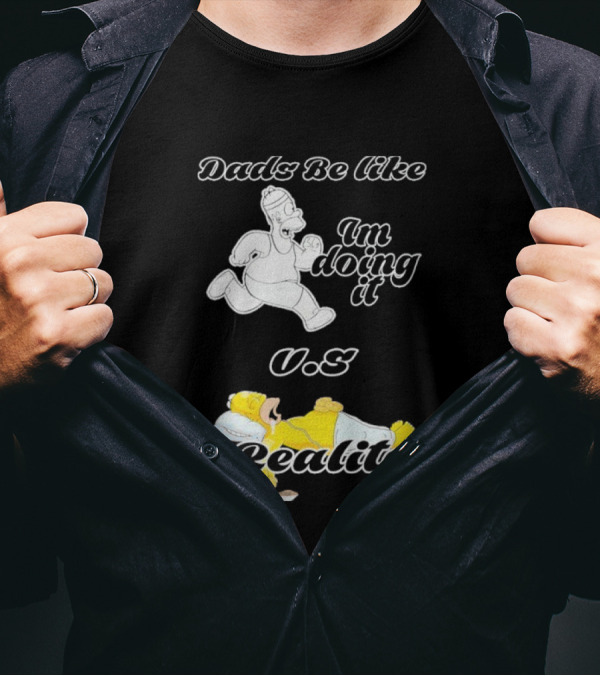 Dads Be Like Im Doing It U.s Reality T-Shirt