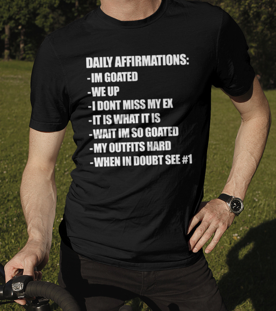 Daily Affirmations Im Goated We Up I Don’t Miss My Ex It Is What It Is T-Shirt