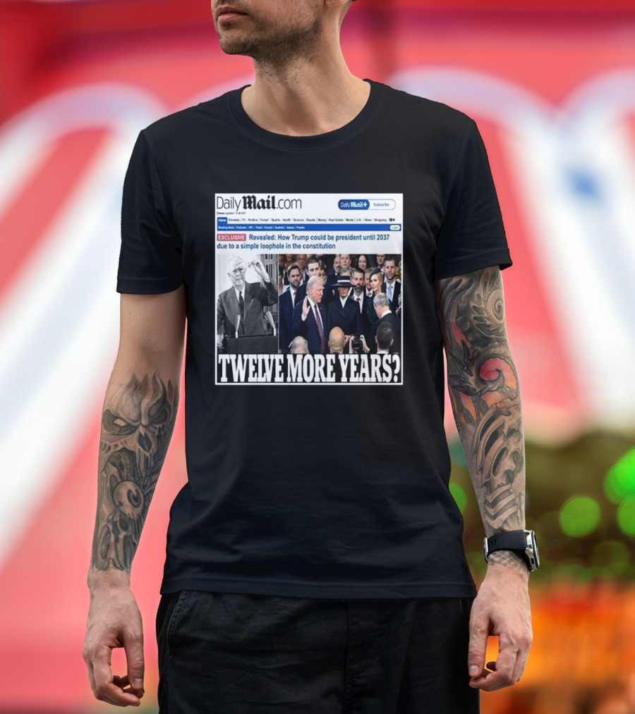 Daily Mail Trump Twelve More Year T-Shirt