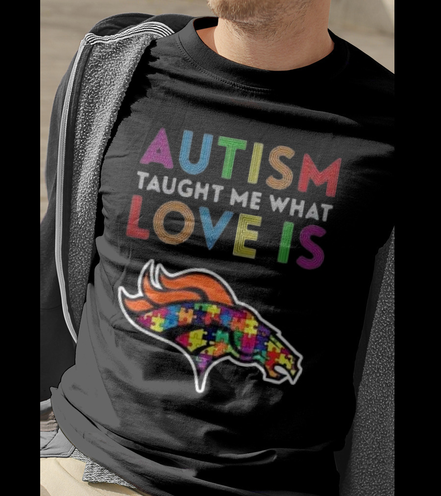 Denver Broncos Autism Taught Me What Love Is T-Shirt