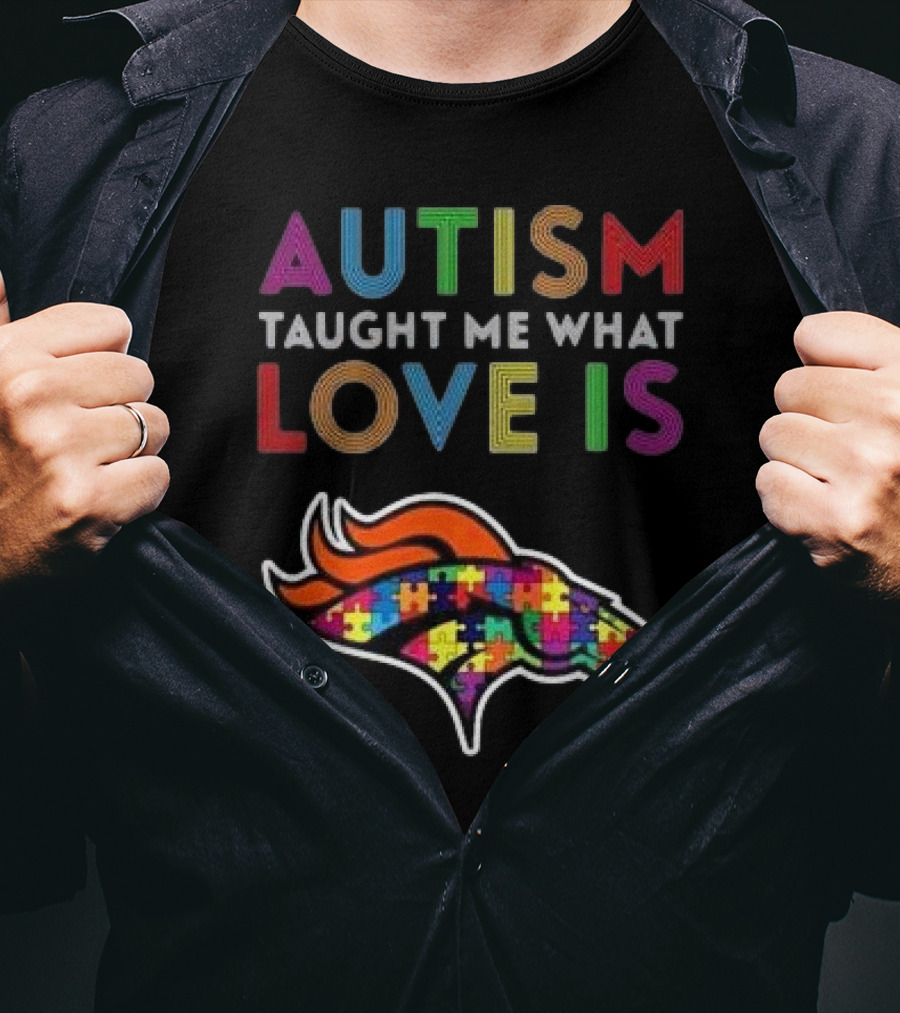 Denver Broncos Autism Taught Me What Love Is T-Shirt
