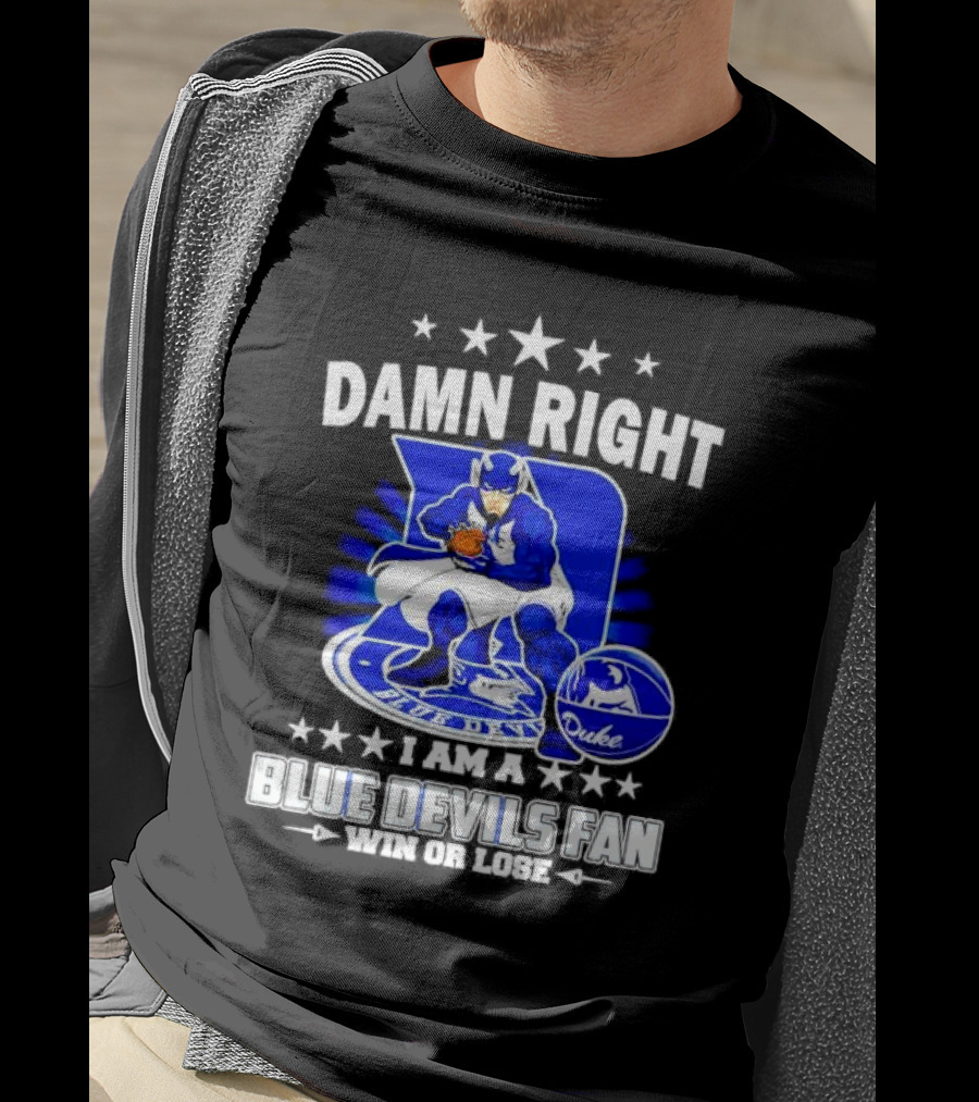Damn Right I Am A Blue Devils Fan Win Or Lose T-Shirt