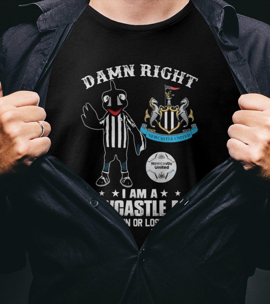 Damn Right I Am A Newcastle Fan Win Or Lost Mascot T-Shirt