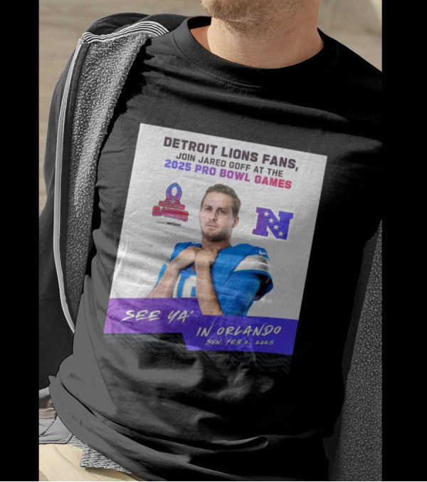 Detroit Lions Fans Join Jared Goff At The 2025 Pro Bowl Games NFC See Ya’ In Orlando On Feb 2 2025 T-Shirt