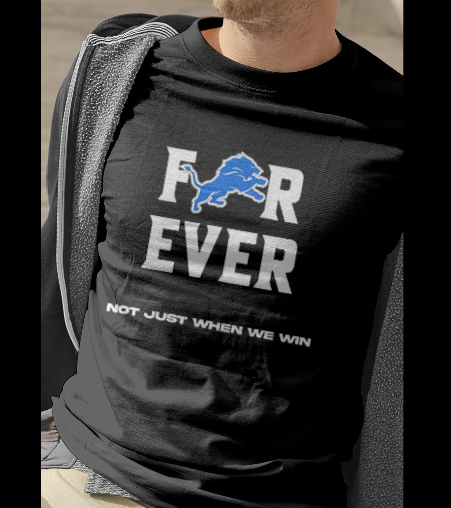 Detroit Lions Forever Not Just When We Win T-Shirt