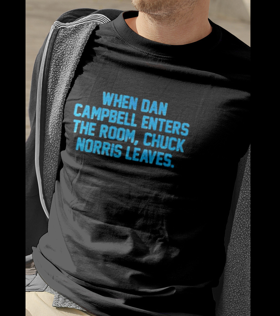 Detroit Lions NFL When Dan Campbell Enters The Room Chuck Norris Leaves T-Shirt