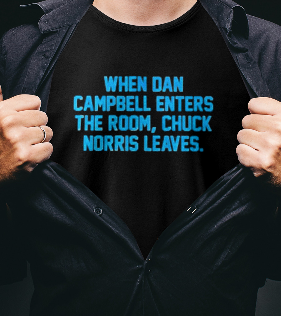 Detroit Lions NFL When Dan Campbell Enters The Room Chuck Norris Leaves T-Shirt