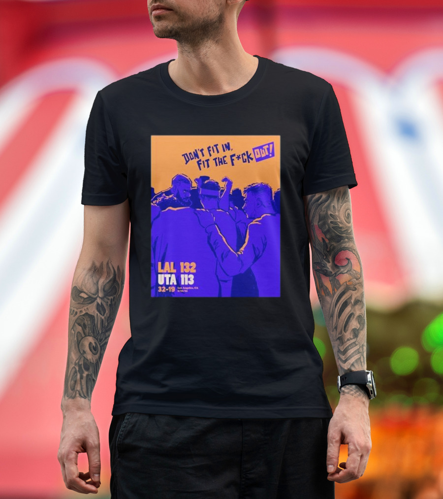 Don’t fit in fit the fuck out Los Angeles Lakers win Utah T-Shirt