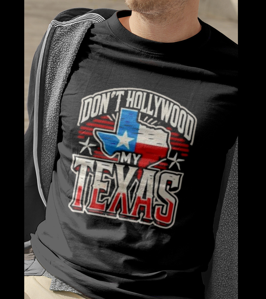 Don’t Hollywood My Texas T-Shirt