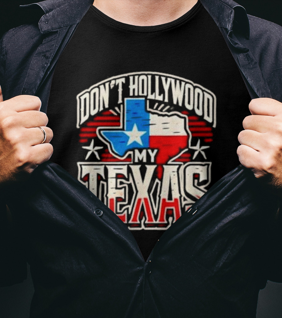 Don’t Hollywood My Texas T-Shirt