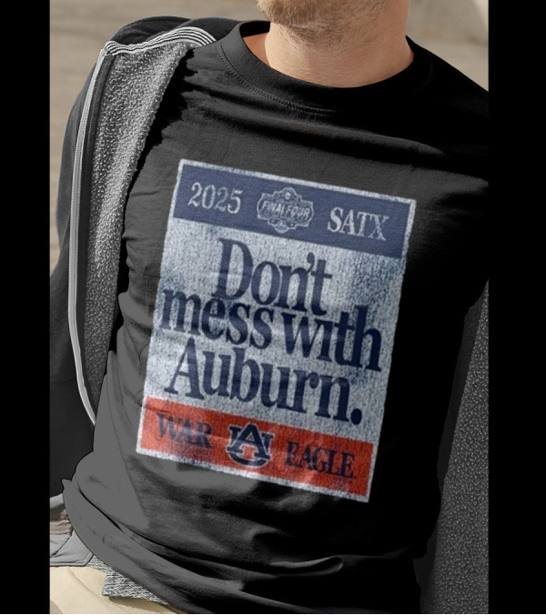 Dont Mess With Auburn Final Four T-Shirt