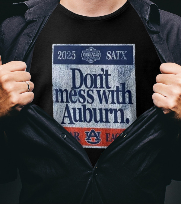 Dont Mess With Auburn Final Four T-Shirt
