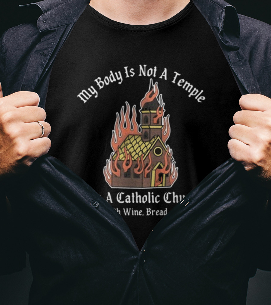Doublecross My Body Is Not A Temple It Is A Catholic Church T-Shirt