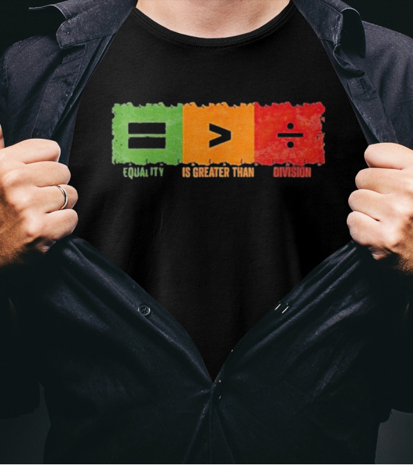 Equality Is Greater Than Division Math Black History Month T-Shirt