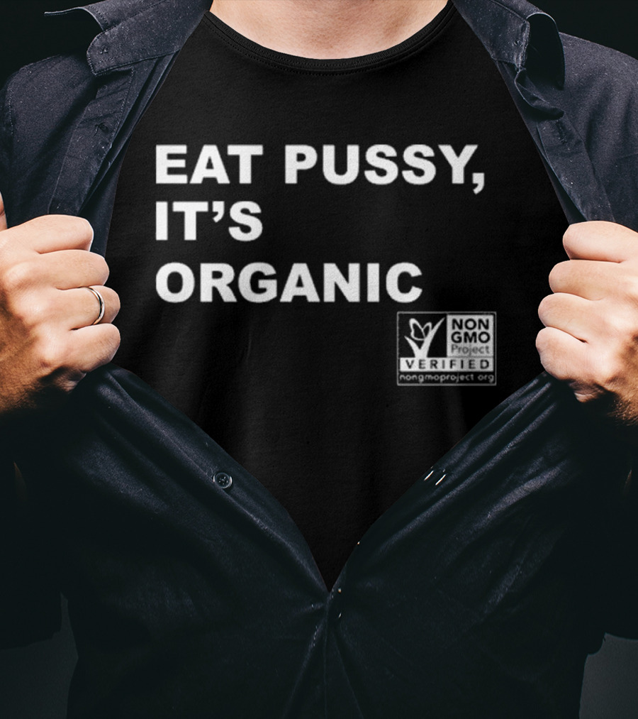 Eat Pussy It’s Organic Non-Gmo Project Verified T-Shirt