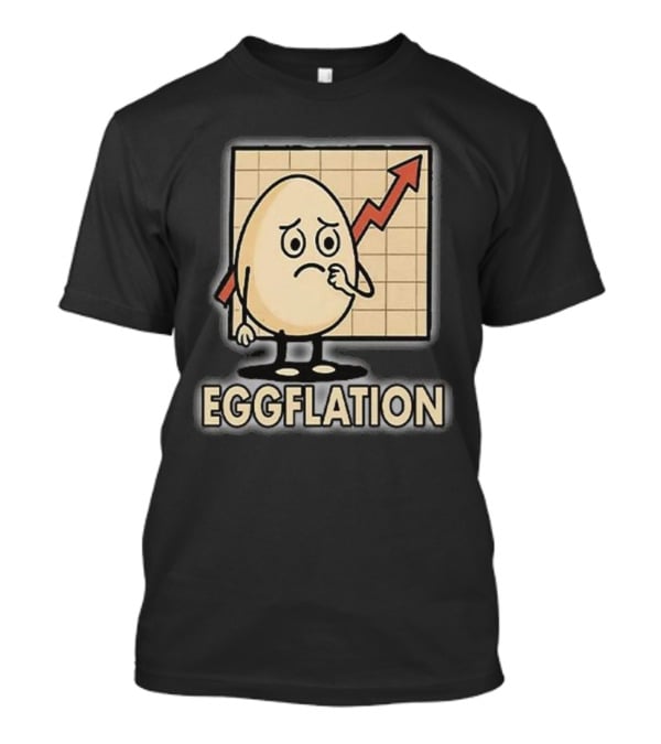 Eggflation Egg Inflation T-Shirt