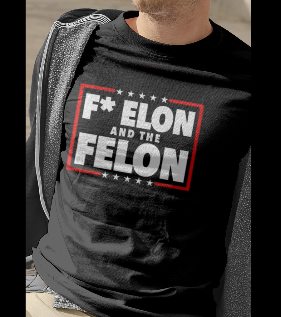 F Elon And The Felon – Anti Musk Anti DOGE T-Shirt