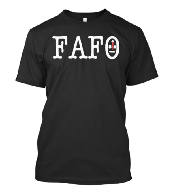 FAFO Fuck Around And Find Out T-Shirt