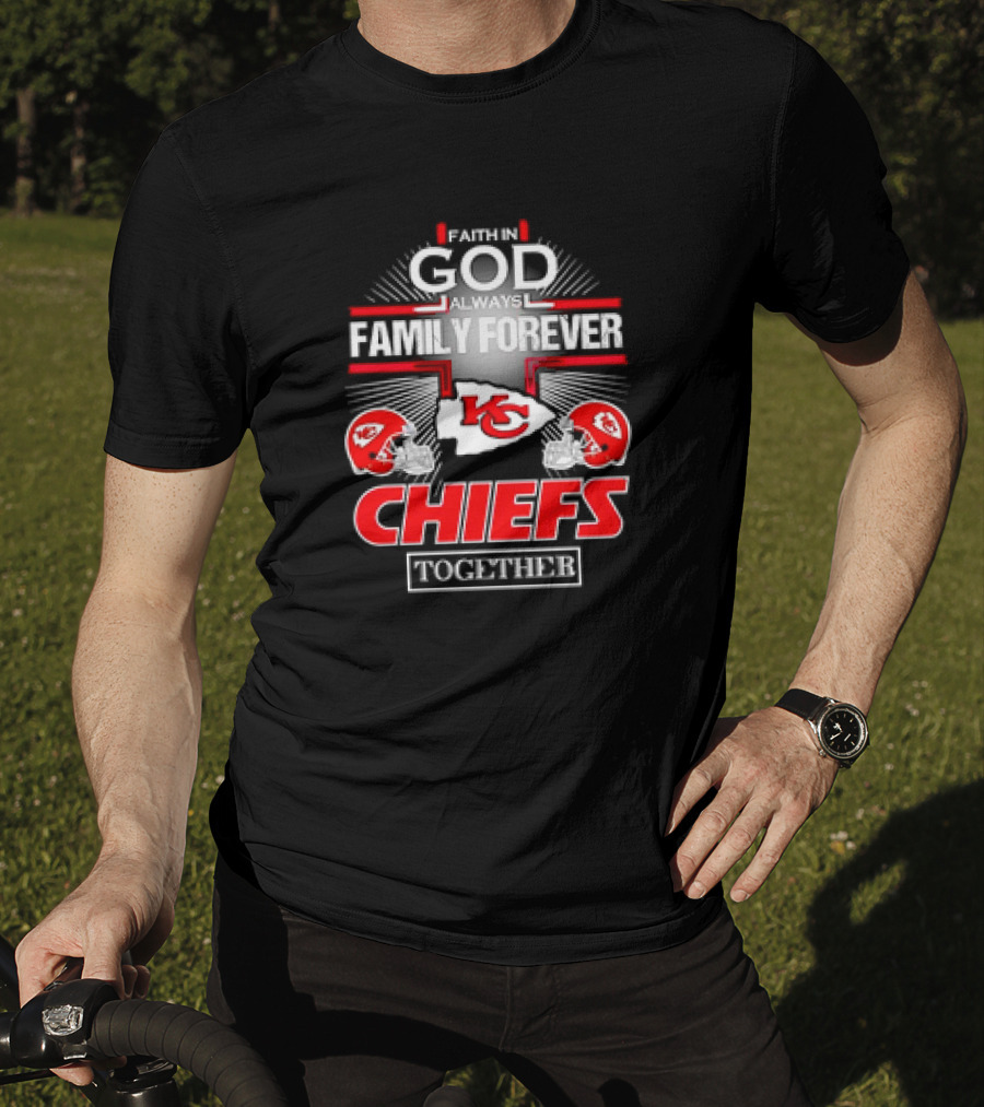 Faith In God Always Family Forever Kansas City Chiefs Together T-Shirt