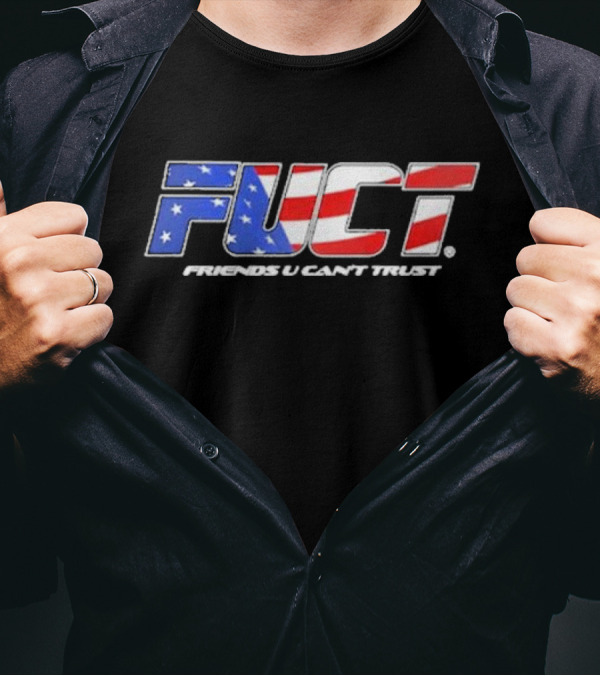 Fuct Friends U Can’t Trust As Fuct As It Gets T-Shirt