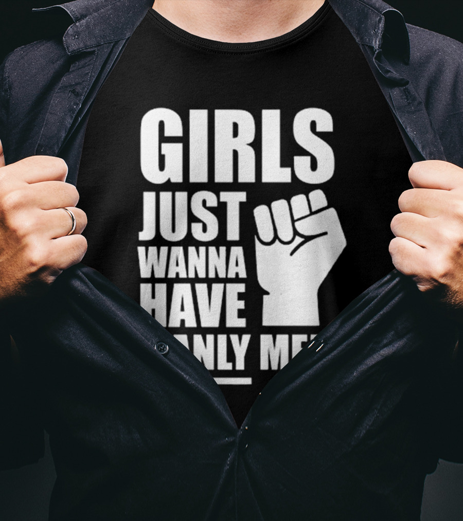 Girls Just Wanna Have Manly Men T-Shirt