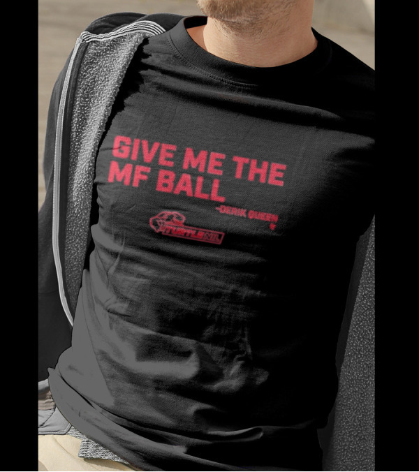Give Me The Mf Ball Derik Queen Turtle Nil T-Shirt