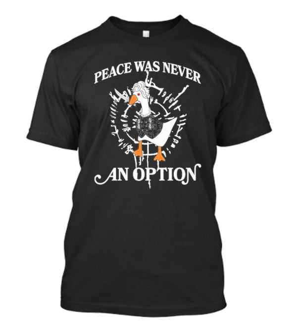 Goose Astarion Peace Was An Never Option T-Shirt