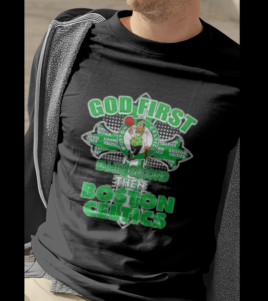 God First Family Second Then Boston Celtics T-Shirt