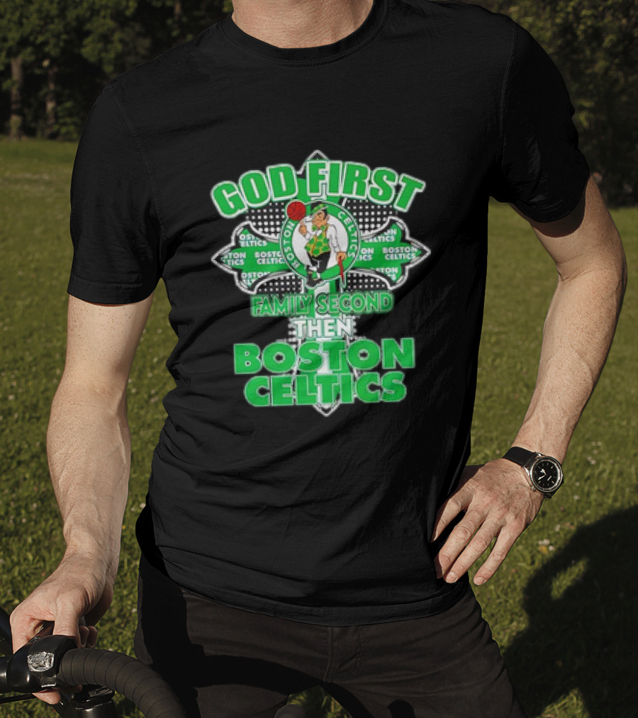 God First Family Second Then Boston Celtics T-Shirt