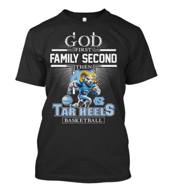 God First Family Second Then North Carolina Tar Heels Basketball Mascot T-Shirt