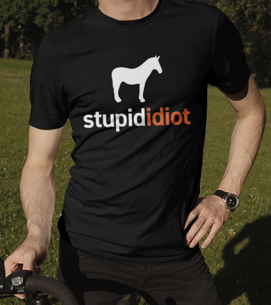 Horse Stupid Idiot T-Shirt