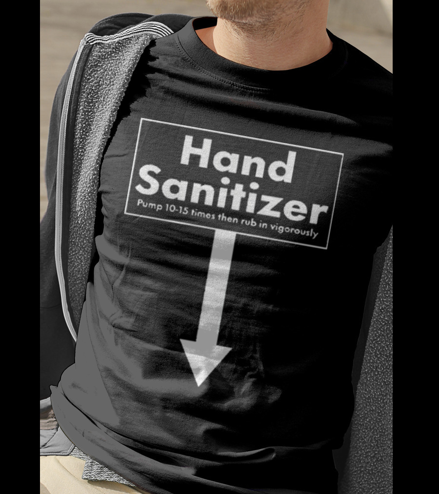 Hand Sanitizer Pump 10-15 Times Then Rub In Vigorously T-Shirt