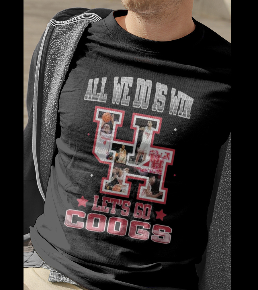 Houston Cougars Basketball All We Do Is Win Let’s Go Coogs 2025 T-Shirt