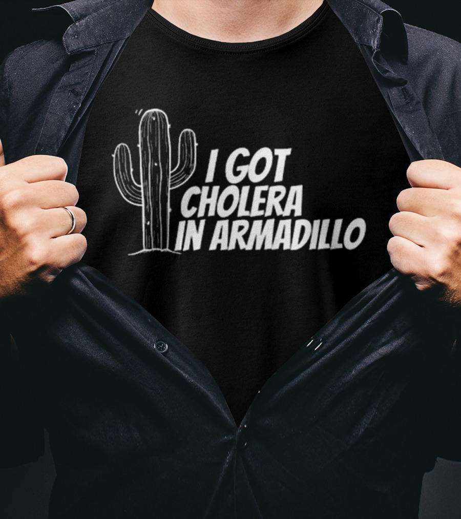 I Got Cholera In Armadillo T-Shirt