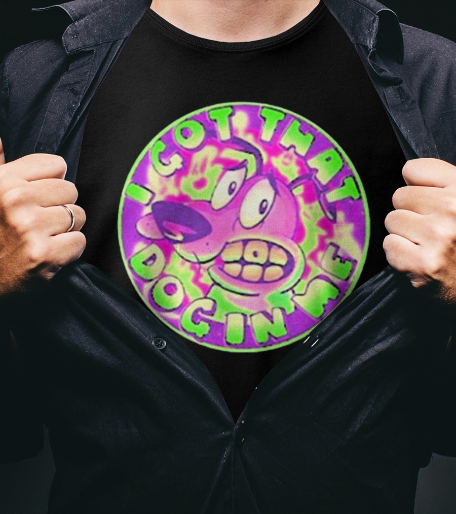 I Got That Dog In Me Courage Dog T-Shirt