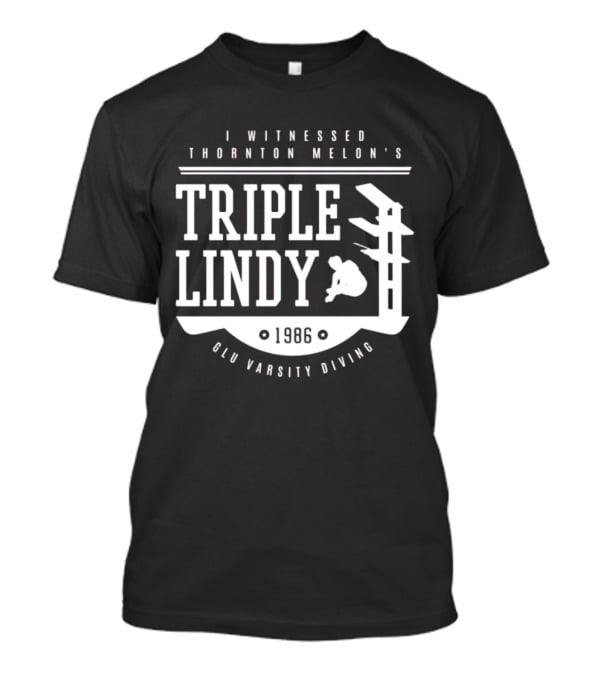 I Witnessed Thornton Melon’s Triple Lindy T-Shirt