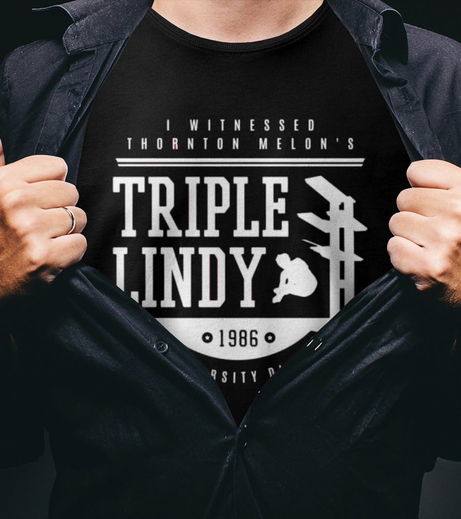 I Witnessed Thornton Melon’s Triple Lindy T-Shirt