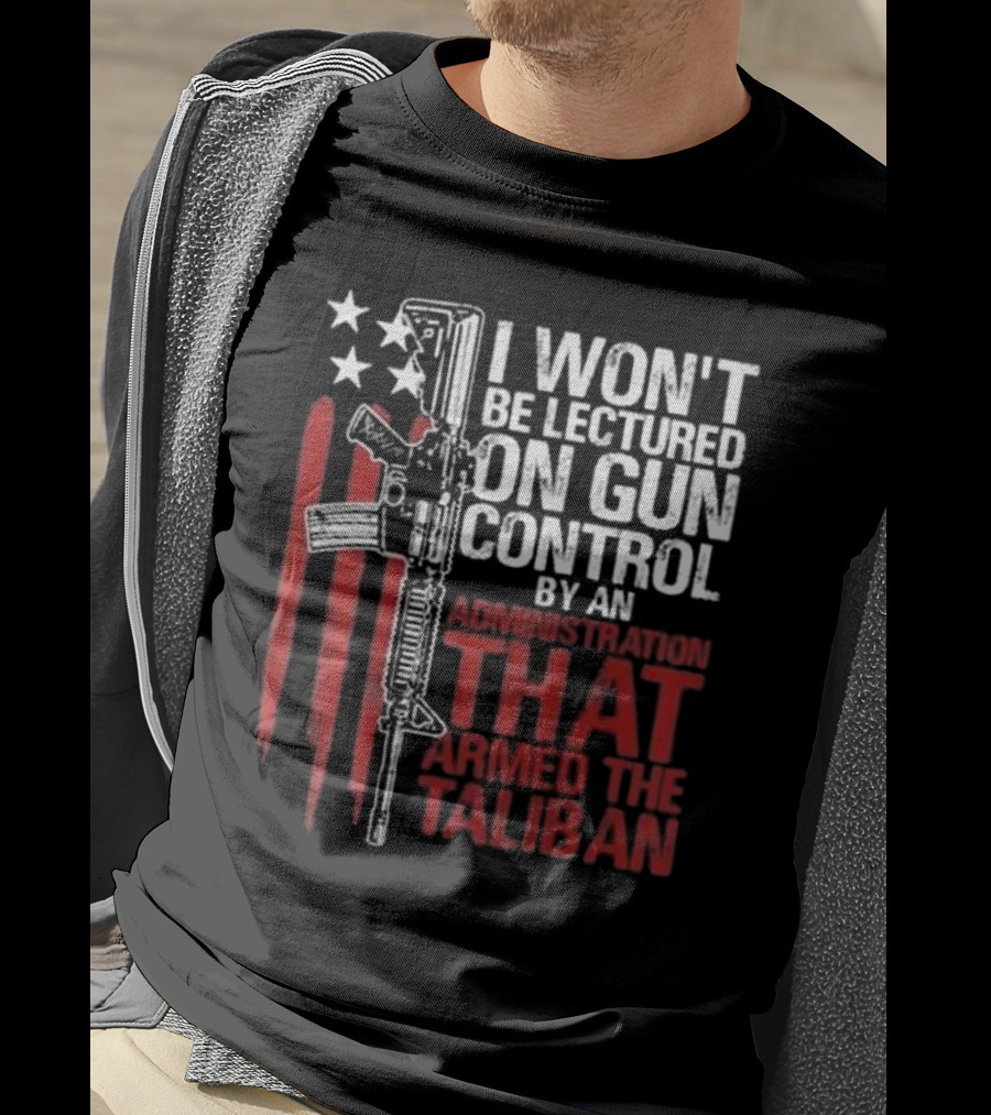 I Won’t Be Lectured On Gun Control By An Administration T-Shirt