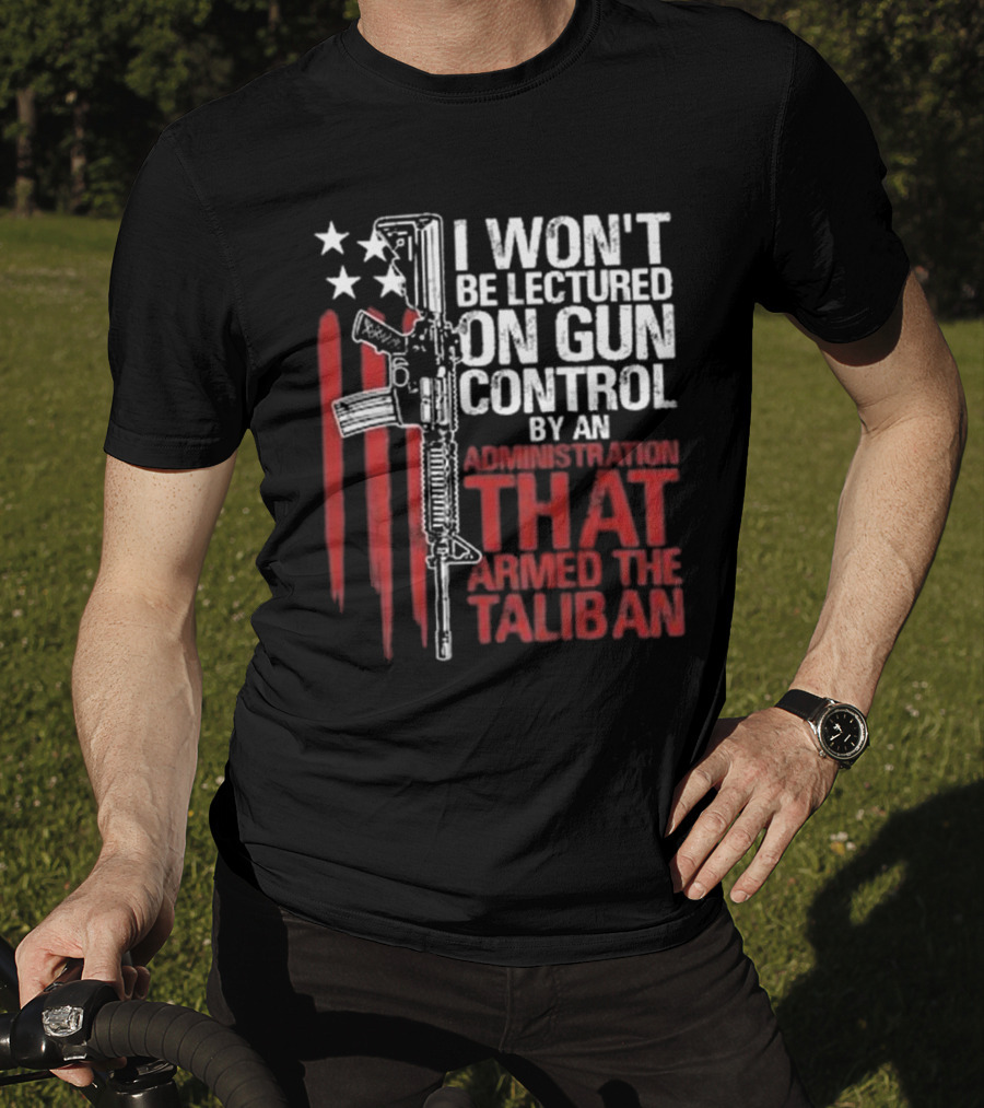 I Won’t Be Lectured On Gun Control By An Administration T-Shirt
