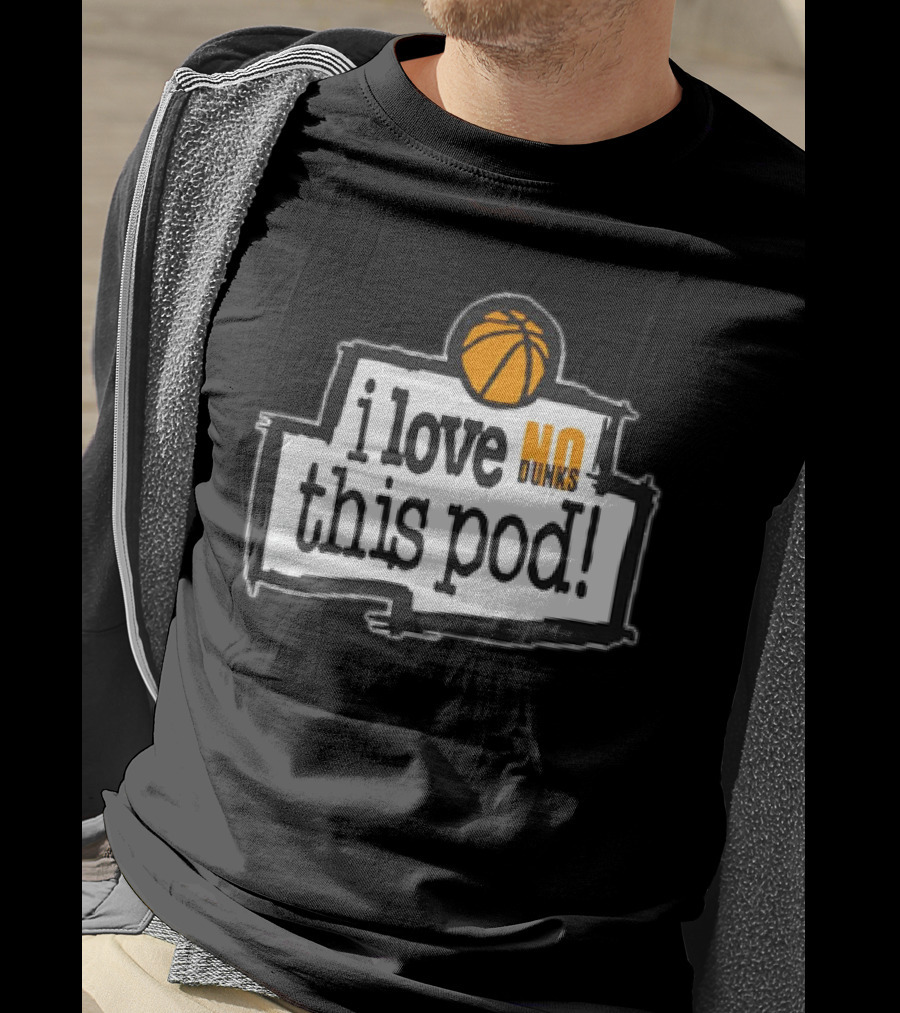 I Love No Dunks This Pod T-Shirt
