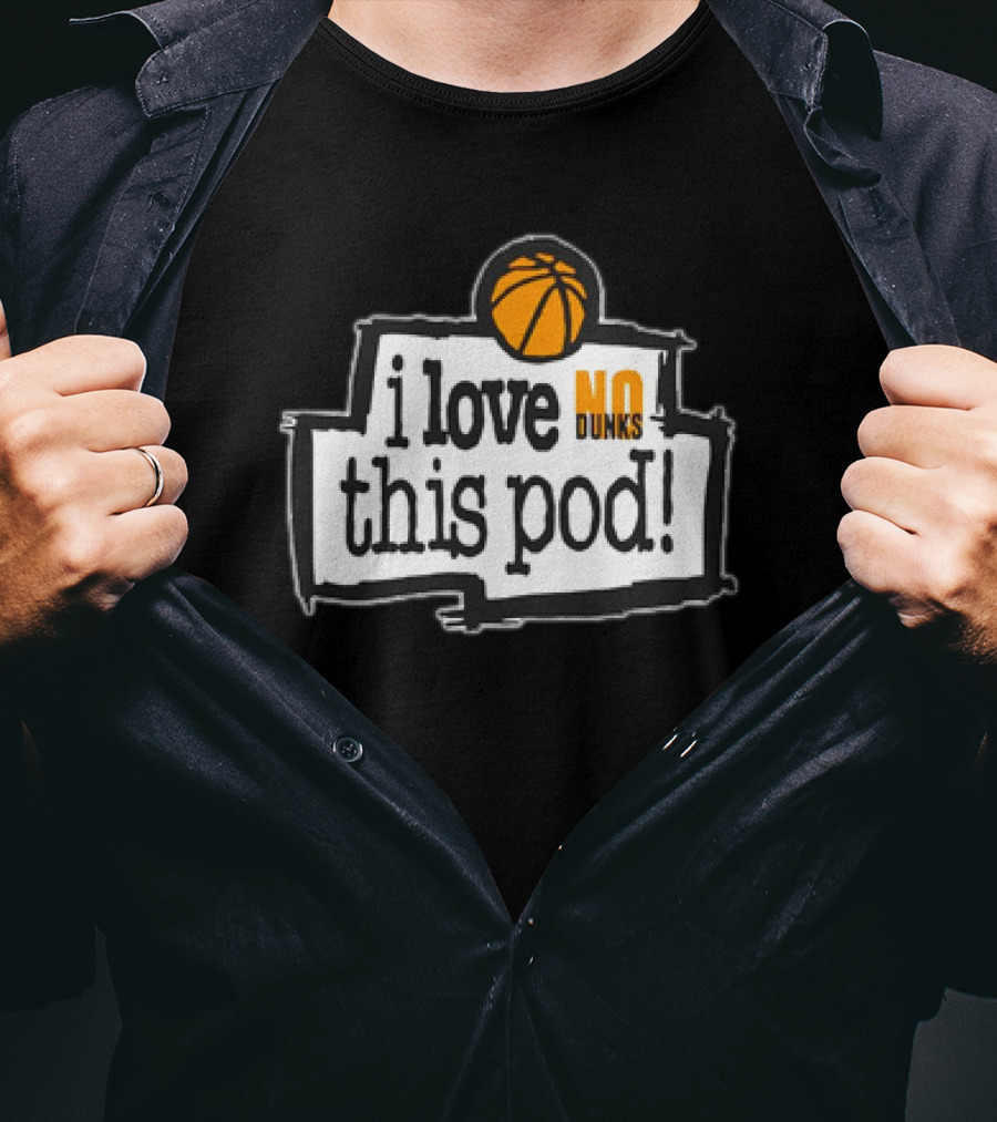 I Love No Dunks This Pod T-Shirt