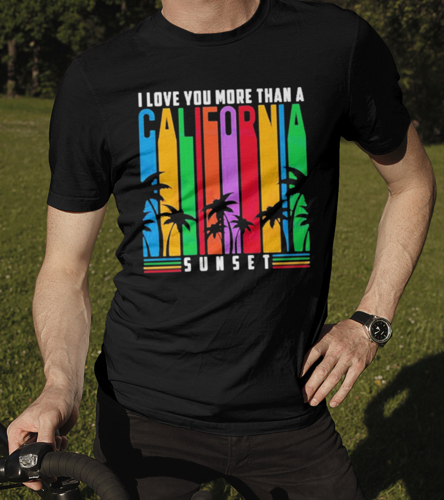 I Love You More Than A California Sunset T-Shirt